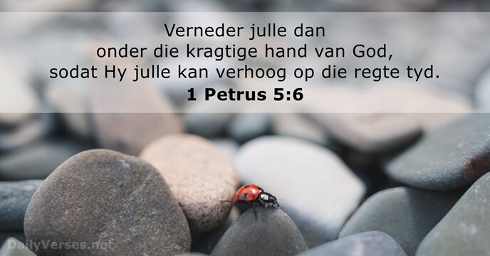 Verneder julle dan onder die kragtige hand van God, sodat Hy julle… 1 Petrus 5:6