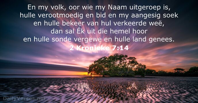 En my volk, oor wie my Naam uitgeroep is, hulle verootmoedig en… 2 Kronieke 7:14