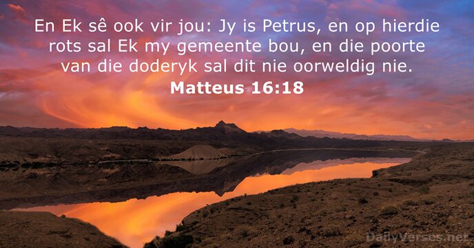 En Ek sê ook vir jou: Jy is Petrus, en op hierdie… Matteus 16:18