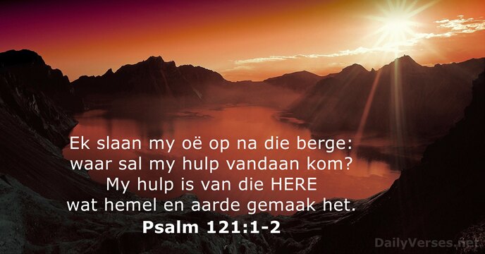 Ek slaan my oë op na die berge: waar sal my hulp… Psalm 121:1-2