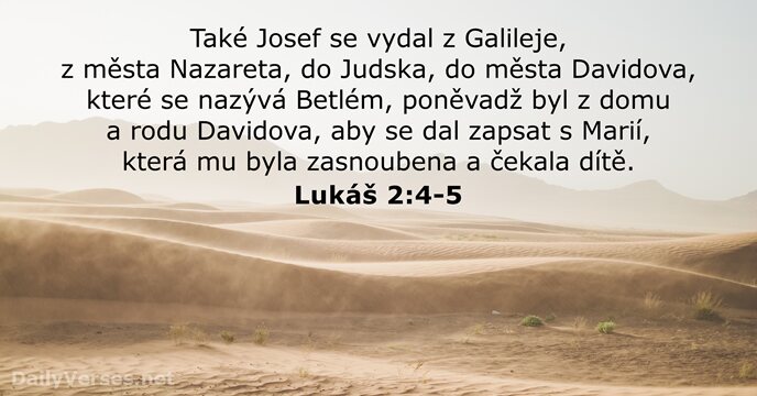 Také Josef se vydal z Galileje, z města Nazareta, do Judska, do… Lukáš 2:4-5