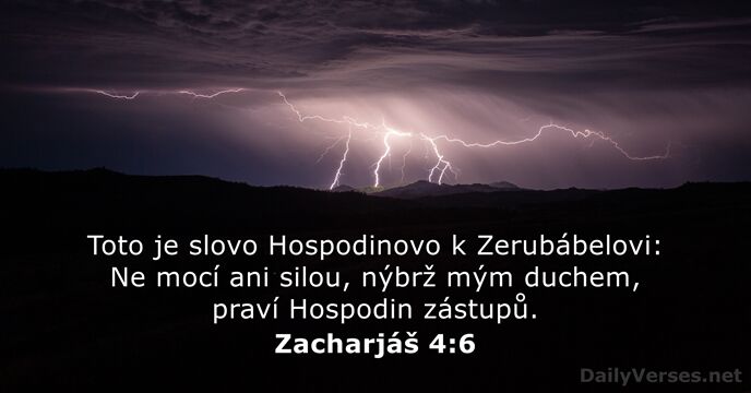 Toto je slovo Hospodinovo k Zerubábelovi: Ne mocí ani silou, nýbrž mým… Zacharjáš 4:6