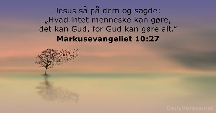 Jesus så på dem og sagde: „Hvad intet menneske kan gøre, det… Markusevangeliet 10:27