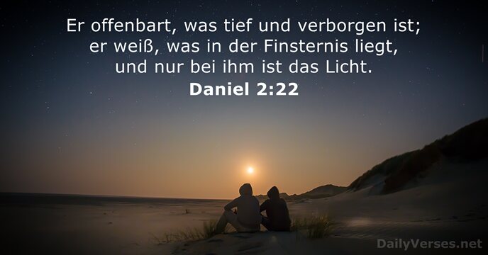 Er offenbart, was tief und verborgen ist; er weiß, was in der… Daniel 2:22