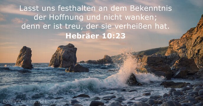 Lasst uns festhalten an dem Bekenntnis der Hoffnung und nicht wanken; denn… Hebräer 10:23