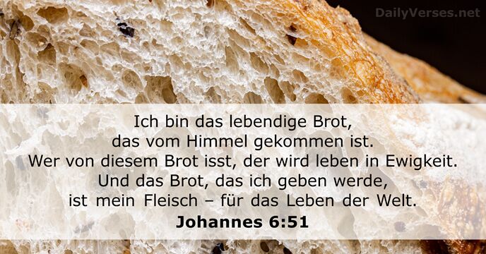Ich bin das lebendige Brot, das vom Himmel gekommen ist. Wer von… Johannes 6:51
