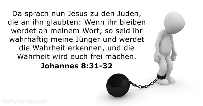 Da sprach nun Jesus zu den Juden, die an ihn glaubten: Wenn… Johannes 8:31-32