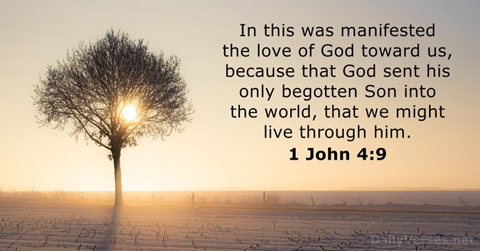 In this was manifested the love of God toward us, because that… 1 John 4:9
