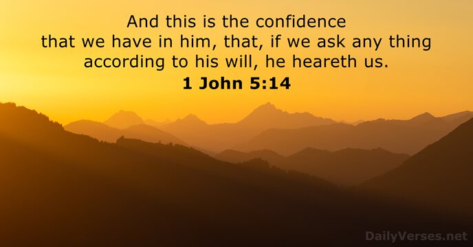 And this is the confidence that we have in him, that, if… 1 John 5:14