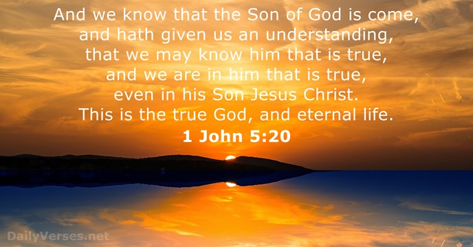 And we know that the Son of God is come, and hath… 1 John 5:20