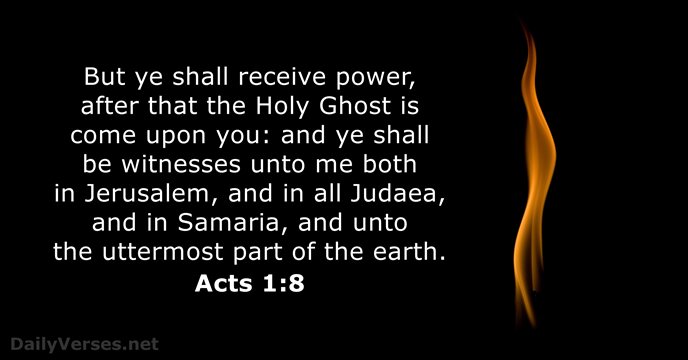 But ye shall receive power, after that the Holy Ghost is come… Acts 1:8