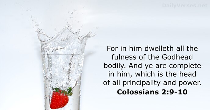 For in him dwelleth all the fulness of the Godhead bodily. And… Colossians 2:9-10