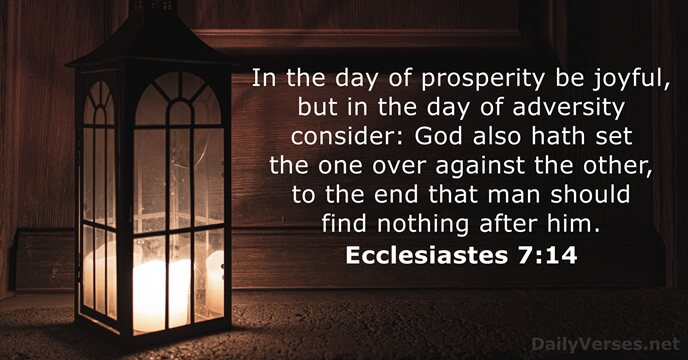 In the day of prosperity be joyful, but in the day of… Ecclesiastes 7:14