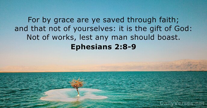 For by grace are ye saved through faith; and that not of… Ephesians 2:8-9