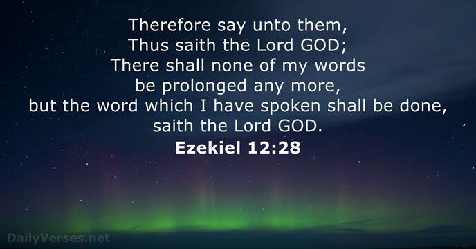 Therefore say unto them, Thus saith the Lord GOD; There shall none… Ezekiel 12:28