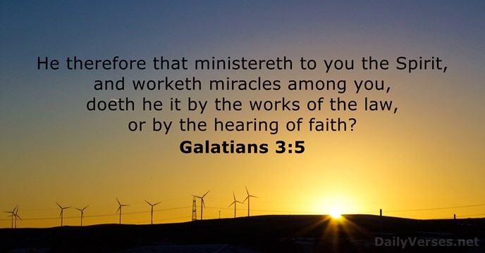 He therefore that ministereth to you the Spirit, and worketh miracles among… Galatians 3:5