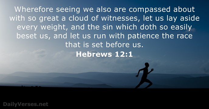 Wherefore seeing we also are compassed about with so great a cloud… Hebrews 12:1