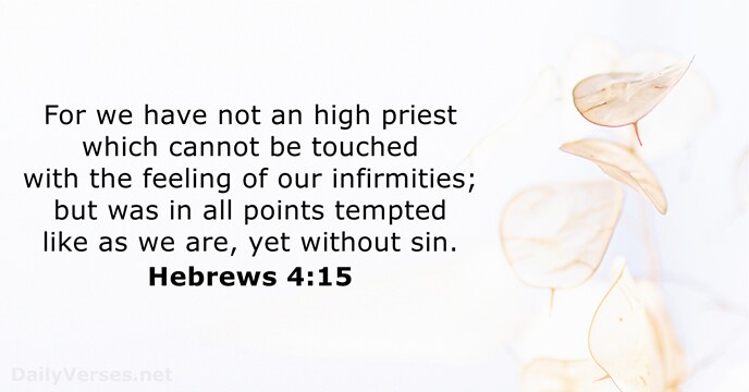 For we have not an high priest which cannot be touched with… Hebrews 4:15