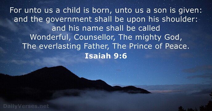 For unto us a child is born, unto us a son is… Isaiah 9:6