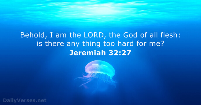 Behold, I am the LORD, the God of all flesh: is there… Jeremiah 32:27