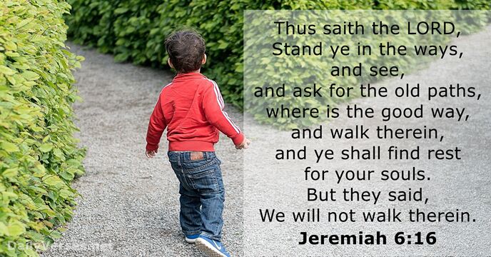 Thus saith the LORD, Stand ye in the ways, and see, and… Jeremiah 6:16