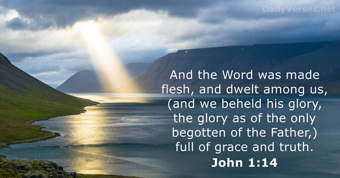 And the Word was made flesh, and dwelt among us, (and we… John 1:14