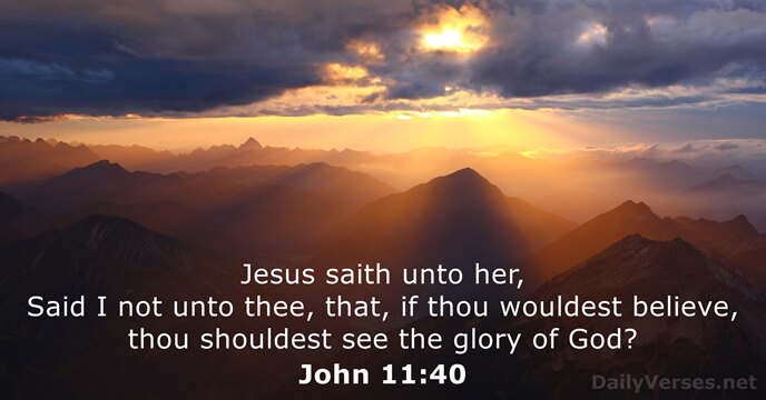 Jesus saith unto her, Said I not unto thee, that, if thou… John 11:40