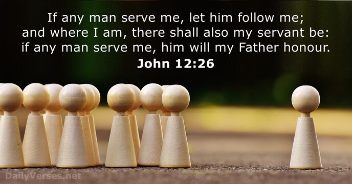 If any man serve me, let him follow me; and where I… John 12:26