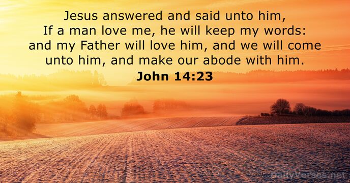 Jesus answered and said unto him, If a man love me, he… John 14:23