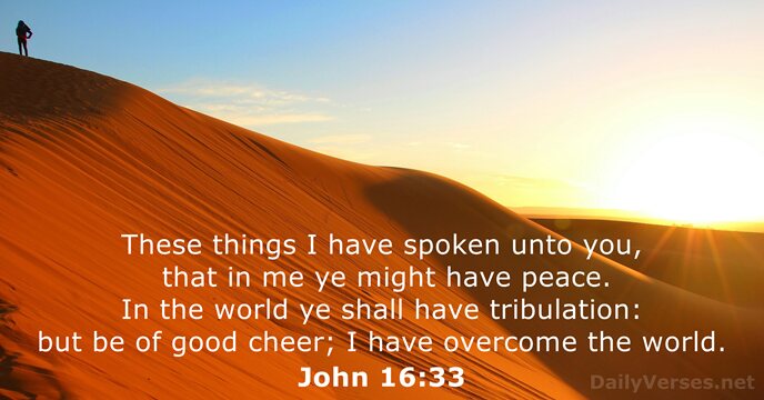 These things I have spoken unto you, that in me ye might… John 16:33
