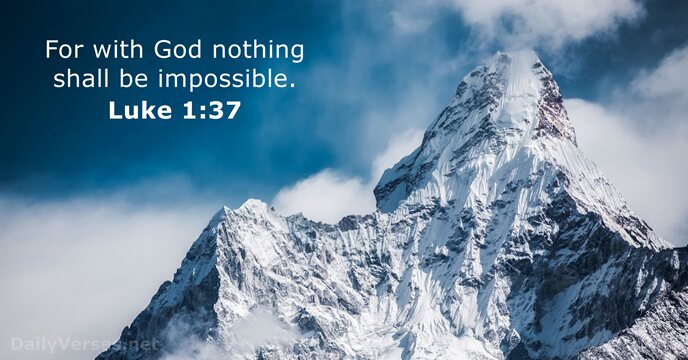 For with God nothing shall be impossible. Luke 1:37