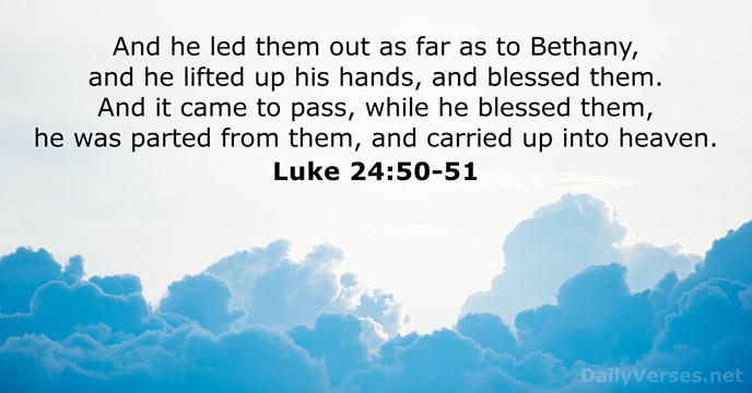 And he led them out as far as to Bethany, and he… Luke 24:50-51