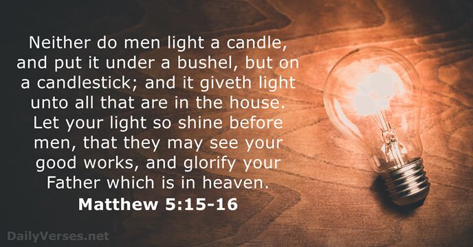 Neither do men light a candle, and put it under a bushel… Matthew 5:15-16