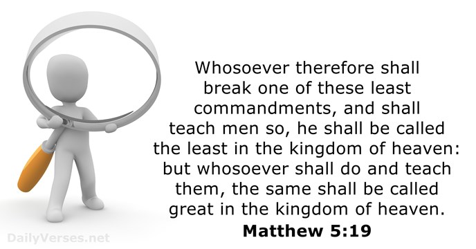 Whosoever therefore shall break one of these least commandments, and shall teach… Matthew 5:19