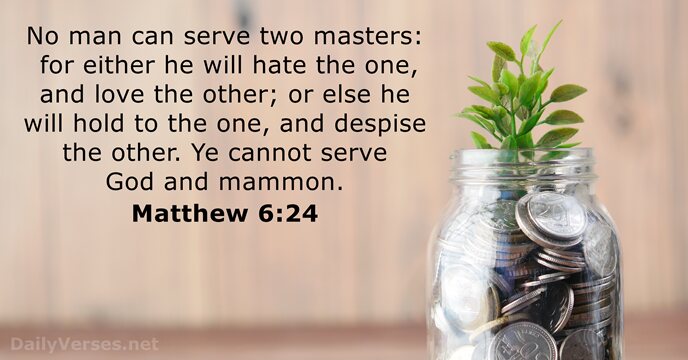 No man can serve two masters: for either he will hate the… Matthew 6:24