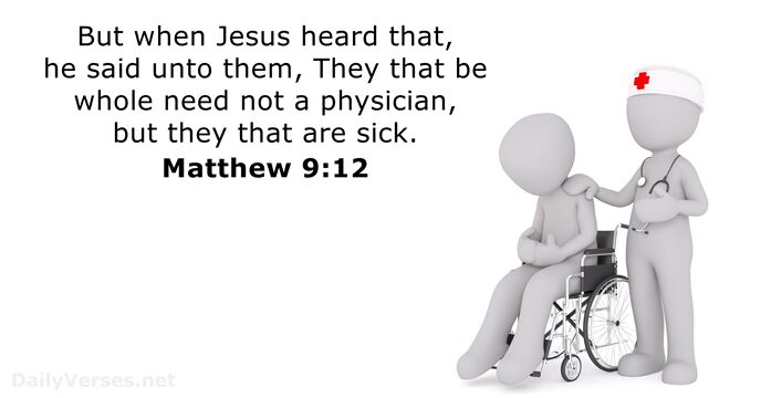 But when Jesus heard that, he said unto them, They that be… Matthew 9:12