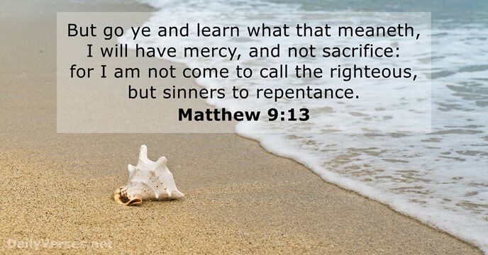 But go ye and learn what that meaneth, I will have mercy… Matthew 9:13