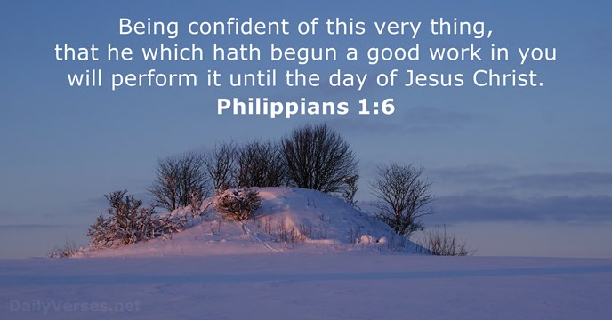 Being confident of this very thing, that he which hath begun a… Philippians 1:6