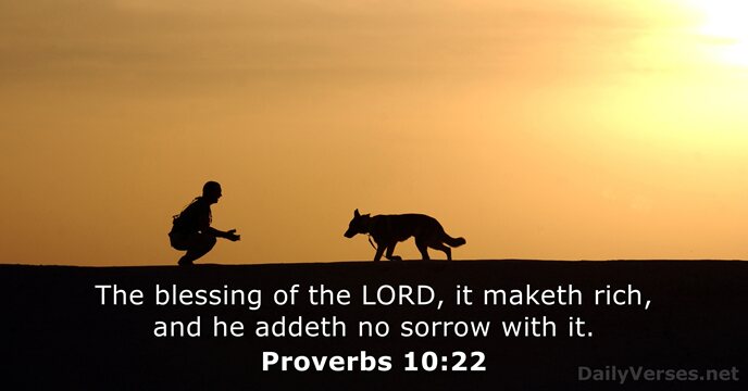 The blessing of the LORD, it maketh rich, and he addeth no… Proverbs 10:22