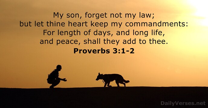 My son, forget not my law; but let thine heart keep my… Proverbs 3:1-2