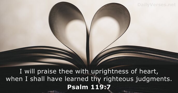 I will praise thee with uprightness of heart, when I shall have… Psalm 119:7
