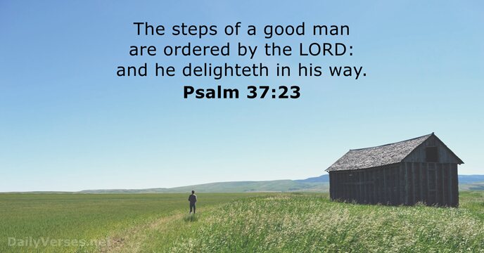 The steps of a good man are ordered by the LORD: and… Psalm 37:23