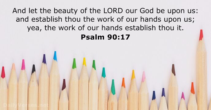 And let the beauty of the LORD our God be upon us:… Psalm 90:17