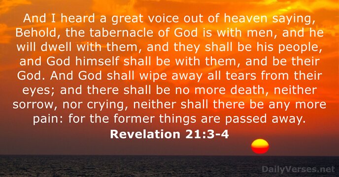 And I heard a great voice out of heaven saying, Behold, the… Revelation 21:3-4