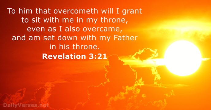 To him that overcometh will I grant to sit with me in… Revelation 3:21