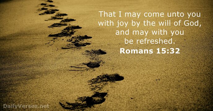 That I may come unto you with joy by the will of… Romans 15:32