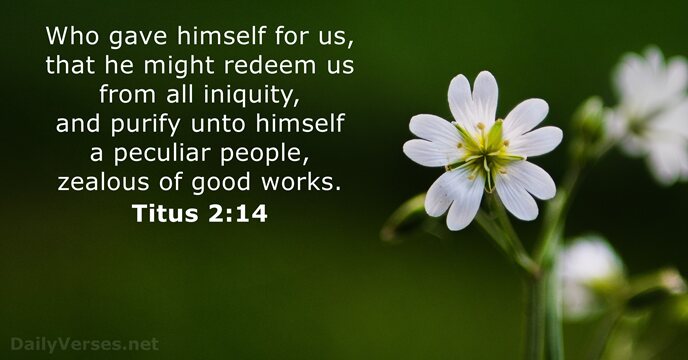 Who gave himself for us, that he might redeem us from all… Titus 2:14