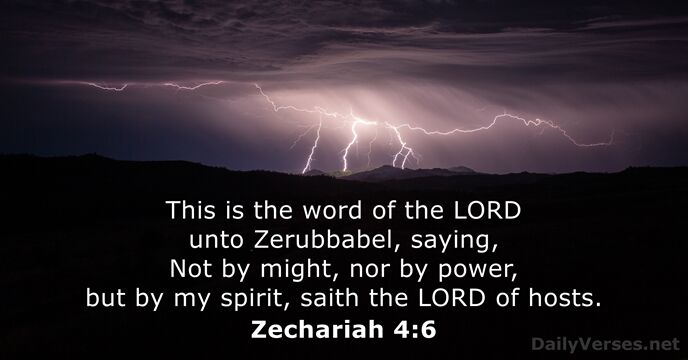 This is the word of the LORD unto Zerubbabel, saying, Not by… Zechariah 4:6