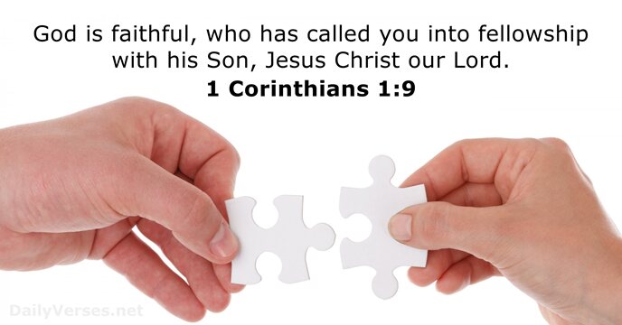 God is faithful, who has called you into fellowship with his Son… 1 Corinthians 1:9