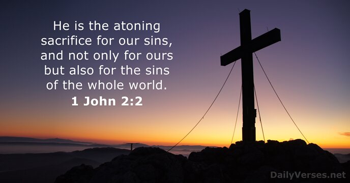 He is the atoning sacrifice for our sins, and not only for… 1 John 2:2